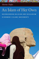 An Islam of her own : reconsidering religion and secularism in women's Islamic movements /