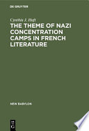 The theme of Nazi concentration camps in French Literature / by Cynthia J. Haft.