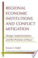 Regional economic institutions and conflict mitigation : design, implementation, and the promise of peace / Yoram Z. Haftel.