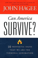 Can America survive? : 10 prophetic signs that we are the terminal generation / John Hagee.