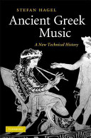 Ancient Greek music : a new technical history / Stefan Hagel.