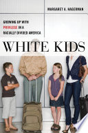 White kids : growing up with privilege in a racially divided America / Margaret A. Hagerman.