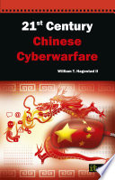 21st century Chinese cyberwarfare : an examination of the Chinese cyberthreat from fundamentals of Communist policy regarding information warfare through the broad range of military, civilian and commercially supported cyberattack threat vectors / William T. Hagestad II.