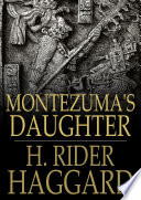 Montezuma's daughter / H. Rider Haggard.