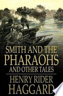 Smith and the pharaohs : and other tales / Henry Rider Haggard.