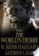 The world's desire / H. Rider Haggard, Andrew Lang.