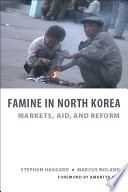 Famine in North Korea : markets, aid, and reform /