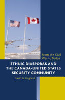 Ethnic diasporas and the Canada-United States security community : from the Civil War to today / David G. Haglund.