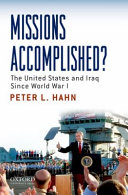 Missions accomplished? : the United States and Iraq since World War I / Peter L. Hahn.