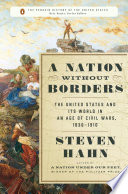 A nation without borders : the United States and its world in an age of civil wars, 1830-1910 / Steven Hahn.