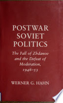 Postwar Soviet Politics : the Fall of Zhdanov and the Defeat of Moderation, 1946-53 /