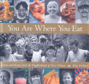You are where you eat : stories and recipes from the neighborhoods of New Orleans /