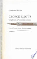 George Eliot's originals and contemporaries : essays in Victorian literary history and biography /