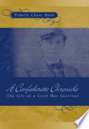 A Confederate chronicle : the life of a Civil War survivor / Pamela Chase Hain.