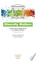 Diversity matters : judicial policy making in the U.S. Courts of Appeals / Susan B. Haire and Laura P. Moyer.