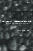 The politics of environmental discourse : ecological modernization and the policy process / Maarten A. Hajer.