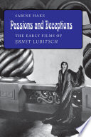 Passions and deceptions : the early films of Ernst Lubitsch / Sabine Hake.