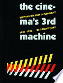 The cinema's third machine : writing on film in Germany, 1907-1933 / Sabine Hake.