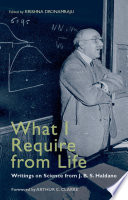 What I require from life writings on science and life from J.B.S. Haldane /