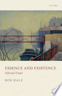 Essence and existence : selected essays / Bob Hale ; edited by Jessica Leech ; with an introduction by Kit Fine.