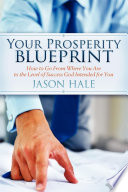 Your prosperity blueprint : how to go from where you are to the level of success God intended for you /