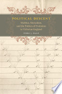 Political descent : Malthus, mutualism, and the politics of evolution in Victorian England / Piers J. Hale.
