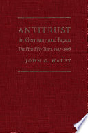 Antitrust in Germany and Japan : the first fifty years, 1947-1998 /