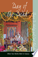 Day of the Dead : when two worlds meet in Oaxaca /