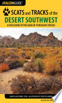 Scats and tracks of the desert Southwest  : a field guide to the signs of seventy wildlife species / James C. Halfpenny, PhD ; illustrated by Todd Telander.