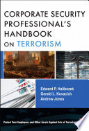 The corporate security professional's handbook on terrorism / Edward Halibozek, Andy Jones, Gerald L. Kovacich.