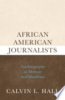 African American journalists autobiography as memoir and manifesto / Calvin L. Hall.