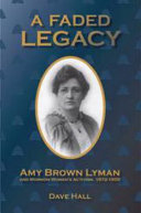 A faded legacy : Amy Brown Lyman and Mormon women's activism, 1872-1959 /