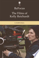 ReFocus: the films of Kelly Reichardt /