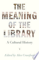 The meaning of the library : a cultural history /