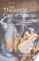 The theatrical cast of Athens : interactions between ancient Greek drama and society / Edith Hall.