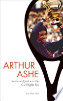 Arthur Ashe : tennis and justice in the Civil Rights era / Eric Allen Hall.
