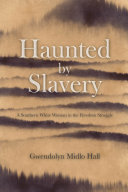 Haunted by slavery : a memoir of a southern white woman in the freedom struggle / Gwendolyn Midlo Hall and Pero G. Dagbovie.