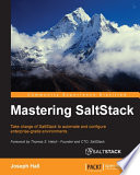 Mastering SaltStack : take charge of SaltStack to automate and configure enterprise-grade environments /