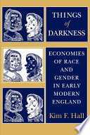 Things of darkness : economies of race and gender in early modern England / Kim F. Hall.