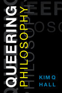 Queering philosophy / Kim Q. Hall.