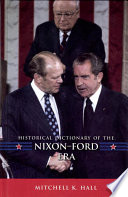 Historical dictionary of the Nixon-Ford era / Mitchell K. Hall.