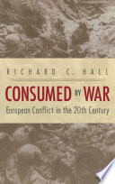 Consumed by war : European conflict in the 20th century / Richard C. Hall.