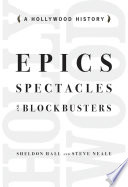 Epics, spectacles, and blockbusters : a Hollywood history / Sheldon Hall and Steve Neale.