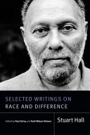 Selected writings on race and difference / Stuart Hall ; edited by Paul Gilroy and Ruth Wilson Gilmore.