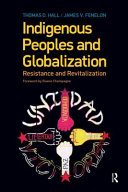 Indigenous peoples and globalization : resistance and revitalization / Thomas D. Hall and James V. Fenelon.