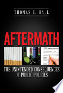 Aftermath : the unintended consequences of public policies /