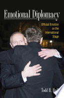 Emotional diplomacy : official emotion on the international stage / Todd H. Hall.