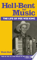 Hell-bent for music : the life of Pee Wee King /