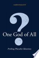 One God of all? probing pluralist identities / Garth Hallett.