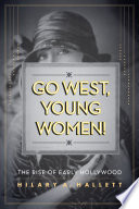 Go west, young women! : the rise of early Hollywood /